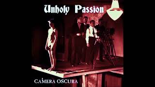 UNHOLY PASSION - CAMERA OSCURA - 2017