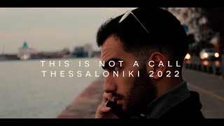 This is not a Call, Thessaloniki 2022