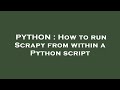PYTHON : How to run Scrapy from within a Python script