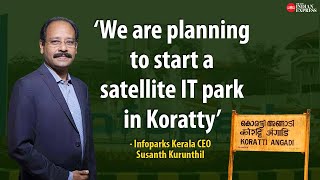 'Koratty is very close to the Kochi International Airport' - Infopark CEO Susanth Kurunthil