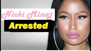 Nicki Minaj Arrested