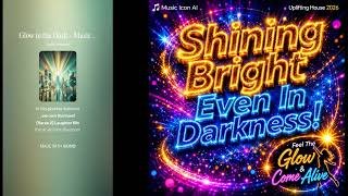 Shining Bright Even In Darkness! Uplifting House 2026 | Feel The Glow & Come Alive IA