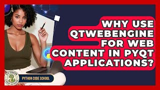 Why Use QtWebEngine For Web Content In PyQt Applications? - Python Code School