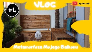 VLOG#4 - Metamorfoza Mojego balkonu - 4k