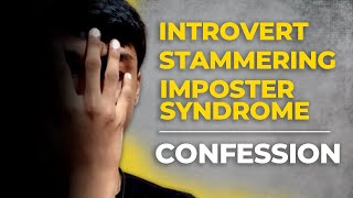 An INTROVERT suffering from Imposter Syndrome & Stammering- Confession