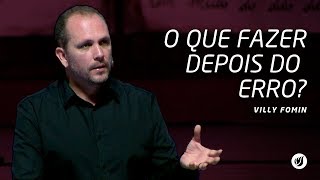 O QUE FAZER DEPOIS DO ERRO? | Villy Fomin