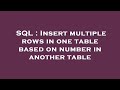 SQL : Insert multiple rows in one table based on number in another table