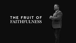 The Fruit of Faithfulness