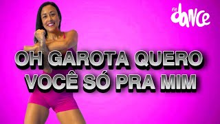 OH GAROTA QUERO VOCÊ  SÓ PRA MIM - Oruam ft. Zé Felipe, Mc Tuto | FitDance (Coreografia)