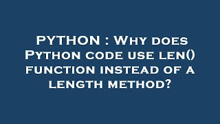 PYTHON : Why does Python code use len() function instead of a length method?