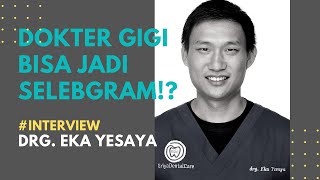 INTERVIEW - DOKTER GIGI BISA JADI SELEBGRAM!? drg. Eka Yesaya