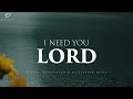 I Need You Lord: Christian Instrumental Worship  Prayer Music With Scriptures
