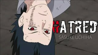 Sasuke Uchiha - Hatred - Naruto Shippuden Quotes