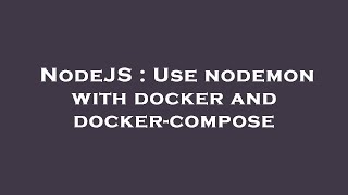 NodeJS : Use nodemon with docker and docker-compose