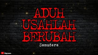 SAMUDERA - ADUH USAHLAH BERUBAH | LIRIK