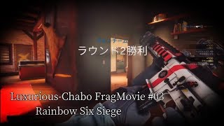 Luxurious-Chabo:FragMovie#03【R6S】