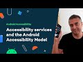 Accessibility services and the Android Accessibility model