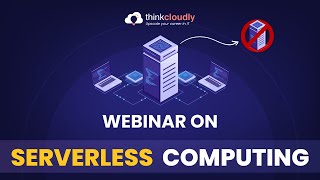 Master Serverless Computing | serverless | serverless computing | Webinar | Thinkcloudly