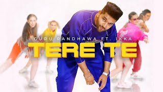 Guru Randhawa : Tere Te (Lyrics) ft. Ikka