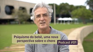 Ep#1 - Psiquismo do bebê, uma nova perspectiva sobre o choro  | Antonio Pires Pediatra