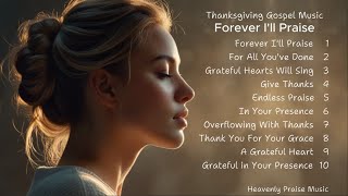 Forever I'll Praise | Thanksgiving Gospel Songs | Christian Songs