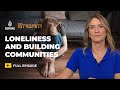 Is loneliness the new global pandemic? | The Stream
