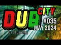 DUB CITY  - 035 - May 2024 -  by #DJ_DANALOG