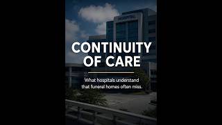 What Hospitals Understand That Funeral Homes Often Miss | Continuity of Care