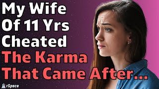 Wife Of 11 Years Cheated For Over A Year. The Karma That Came Afterwards... (Reddit Relationships)