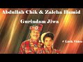 Abdullah Chik & Zaleha Hamid ~Gurindam Jiwa ~Lirik