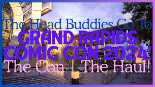 The Head Buddies Go To GRCC 2024! | The Con & The Haul!