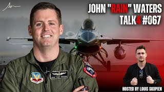 John "Rain" Waters - F16 Fighter Jet Demo Pilot & USAF Veteran | Talk4 EP #067 | louisskupien.com