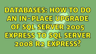Databases: How to do an in-place upgrade of SQL Server 2005 Express to SQL Server 2008 R2 Express?