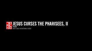 Matthew 23:25 Jesus Curses the Pharisees, II