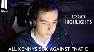 CSGO: All Kennys 50 kills against Fnatic on inferno (Pantamera Challange final)