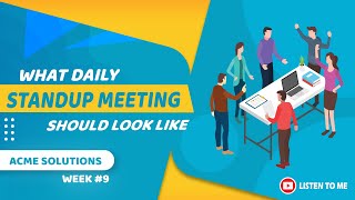 Daily Stand-up meetings with the team for Acme Solution | Week # 9