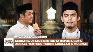 Q & A - SEORANG USTADZ BERTANYA TENTANG TAKDIR MUALLAQ & MUBRAM KEPADA BUYA ARRAZY HASYIM, MA.