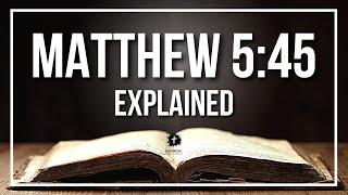 MATTHEW 5:45 Explained - What Does The Bible Verse MATTHEW 5:45 [KJV] REALLY Mean?