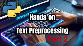 Hands-on Text Preprocessing in Python Part 2 | Natural Language Processing basics