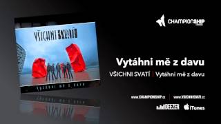 VŠICHNI SVATÍ - Vytáhni mě z davu