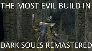 THE MOST EVIL BUILD IN DARK SOULS REMASTERED!