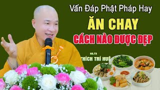 Vấn Đáp Phật Pháp Ăn Chay Sao Cho Đẹp Da - Rất vui. Thầy Thích Trí Huệ Chùa Pháp Tạng