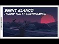 Benny Blanco & Calvin Harris - I Found You (Lyrics/Lyric Video)