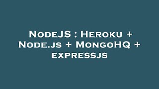 NodeJS : Heroku + Node.js + MongoHQ + expressjs