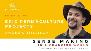 Episode 105: Epic Permaculture Projects with Andrew Millison and Morag Gamble
