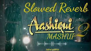 Aashiqui 2 Mashup Slowed Reverb Songs | Dj Chetas | Shraddha Kapoor | Aditya Roy Kapoor | Mohit S |