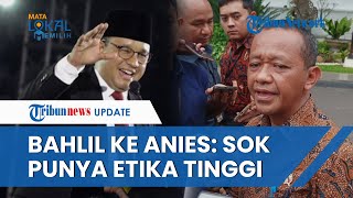 Sindiran 'Pedas' Bahlil Lahadalia ke Anies soal Etik: Jangan Merasa Terlalu Pintar soal Etika