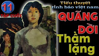 [TẬP 11] QUÃNG ĐỜI THẦM LẶNG I TIỂU THUYẾT TÌNH BÁO VIỆT NAM HAY NHẤT I @truyentinhbao