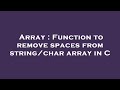 Array : Function to remove spaces from string/char array in C