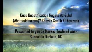 Does Beautification Negate Az-Zuhd (Abstemiousness) ? Shaykh Saalih Al-Fawzaan